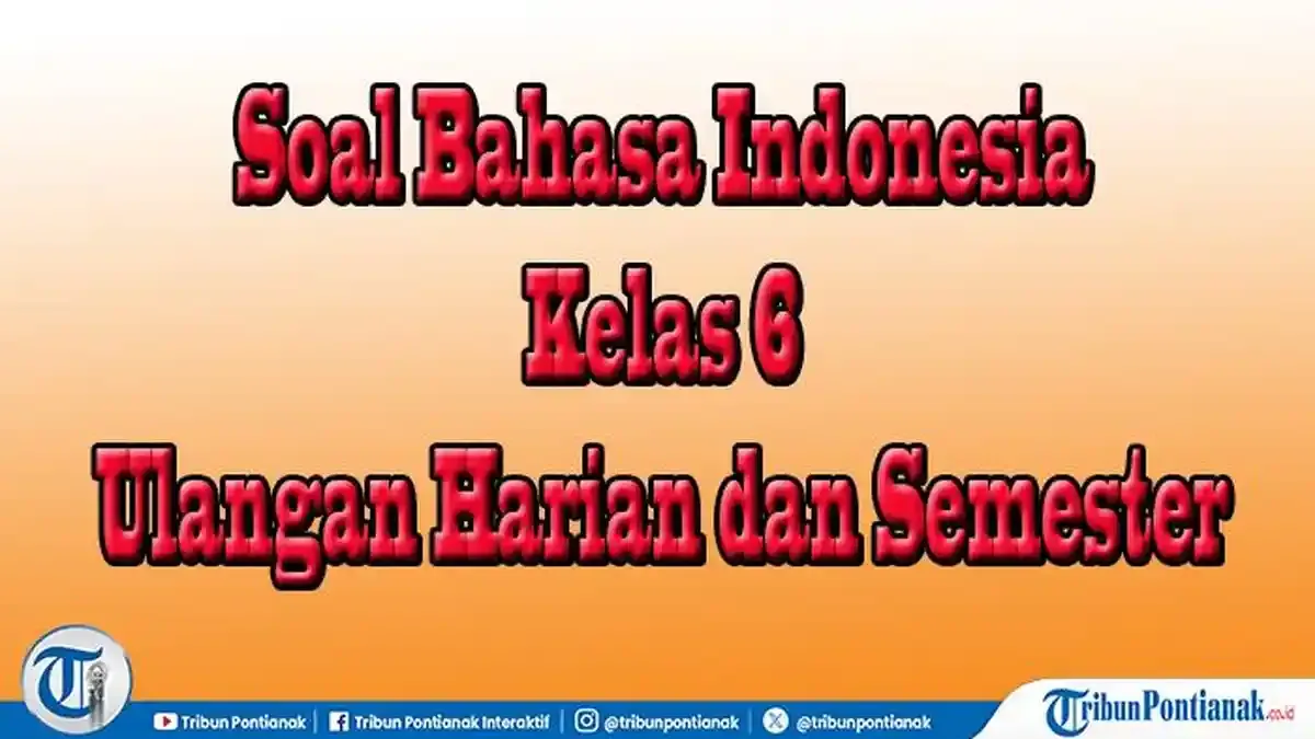 40 Paket Soal Bahasa Indonesia Kelas 6 Semester 2 dan Kunci Jawaban