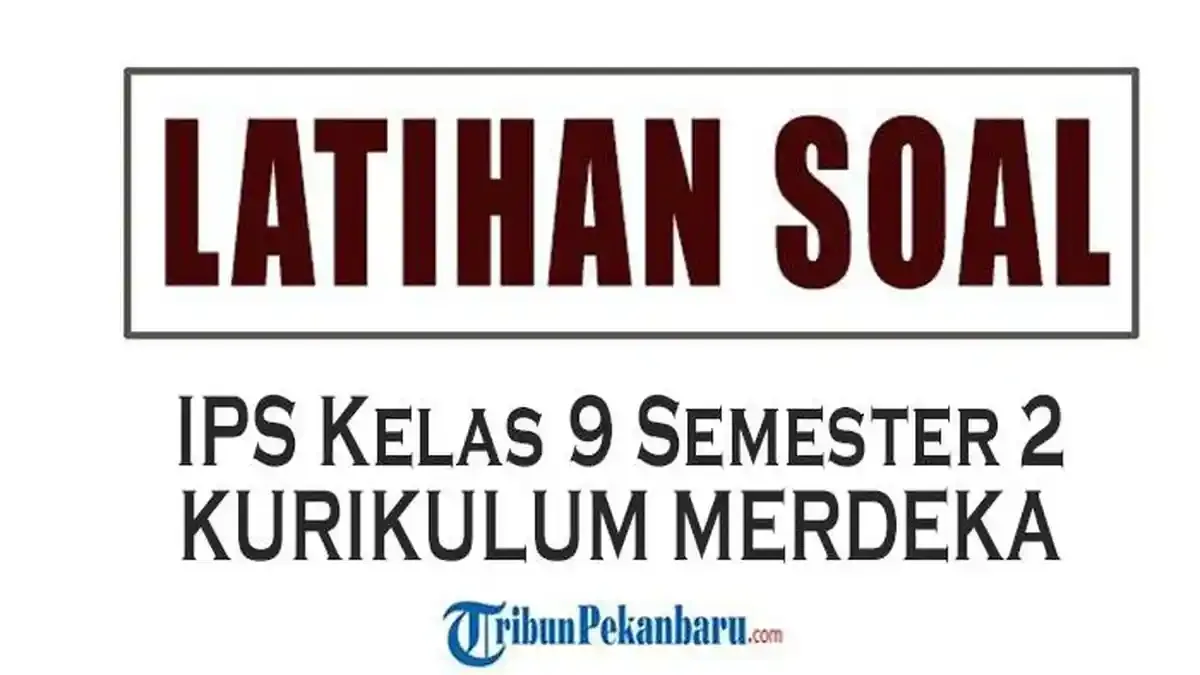 7 Soal IPS Kelas 9 Semester 2 Kurikulum 2013 dan Jawabannya yang Wajib Kamu Tahu 2026 7 Soal IPS Kelas 9 Semester 2 Kurikulum 2013 dan Jawabannya yang Wajib Kamu Tahu 2026