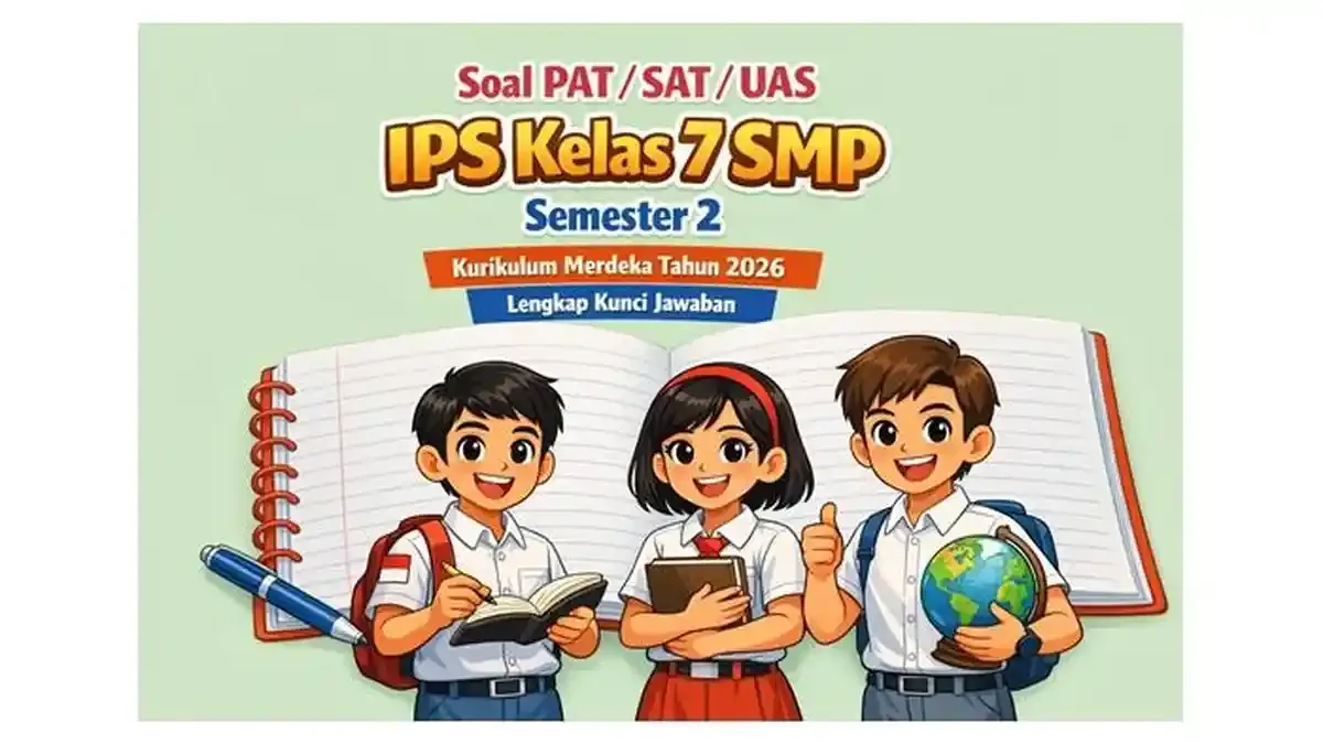 Ternyata Ini 7 Soal PAT IPS Kelas 7 Semester 2 dan Kunci Jawaban Terbaru
