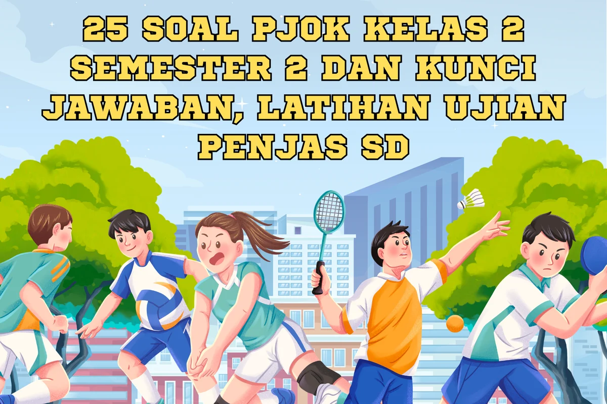 Ternyata Ini Soal Penjas Kelas 2 SD Semester 2 dan Kunci Jawaban Tahun 2026, Wajib Tahu